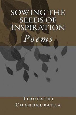 Könyv Sowing the Seeds of Inspiration: Poems Tirupathi Chandrupatla