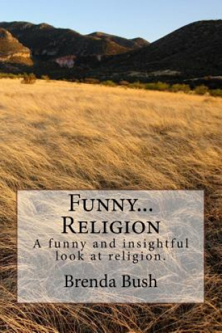 Könyv Funny...Religion: A humorous and insightful look at religion. Brenda J Bush