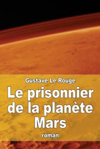 Книга Le prisonnier de la plan?te Mars Gustave Le Rouge