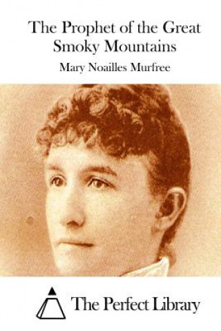 Carte The Prophet of the Great Smoky Mountains Mary Noailles Murfree