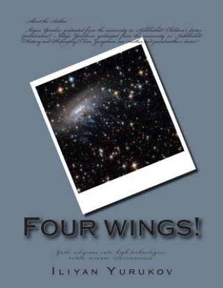 Könyv Four wings!: Gold, religious cult, high technologies, estate, science, consciousness. Iliyan P Yurukov