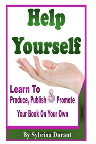 Книга Help Yourself: Learn To Produce, Publish and Promote Your Book On Your Own Sybrina Durant