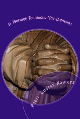 Knjiga A Mormon Testimony (Pre-Baptism) Paeti Gustav Xaviers