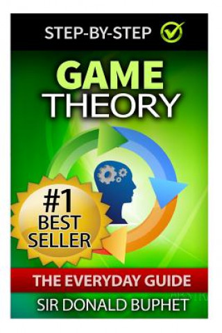 Kniha Game Theory: The Everyday Guide: How to Think Strategically, Make Good Decisions and Improve your Life Sir Donald Buphet