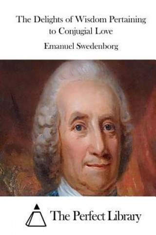 Carte The Delights of Wisdom Pertaining to Conjugial Love Emanuel Swedenborg