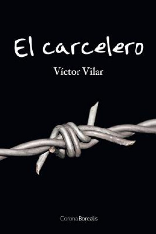 Carte El carcelero: En busca de la libertad Victor Vilar Gisbert
