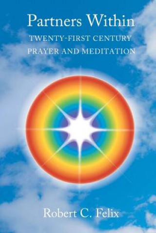 Carte Partners Within: Twenty-First Century Prayer and Meditation Robert C Felix