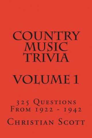 Knjiga Country Music Trivia - Volume 1: 325 Questions From 1922 - 1942 Christian Scott