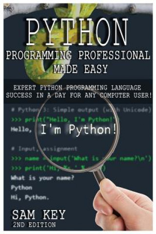 Book Python Programming Professional Made Easy: Expert Python Programming Language Success in a Day for Any Computer User! Sam Key