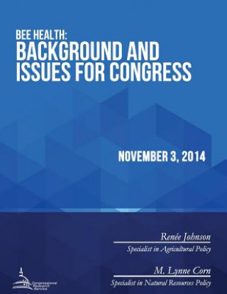 Kniha Bee Health: Background and Issues for Congress Congressional Research Service