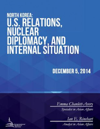 Book North Korea: U.S. Relations, Nuclear Diplomacy, and Internal Situation Congressional Research Service