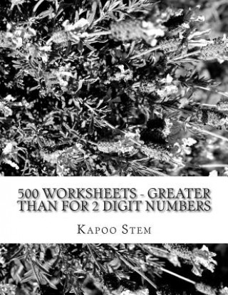 Kniha 500 Worksheets - Greater Than for 2 Digit Numbers: Math Practice Workbook Kapoo Stem