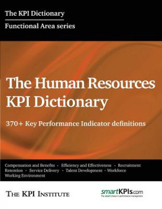 Kniha The Human Resources KPI Dictionary: 370+ Key Performance Indicator definitions The Kpi Institute