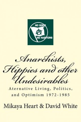 Kniha Anarchists, Hippies and Other Undesirables: Alternative Living, Politics and Optimism 1972-1985 David White