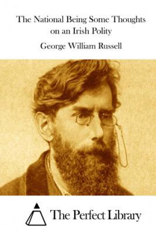 Book The National Being Some Thoughts on an Irish Polity George William Russell