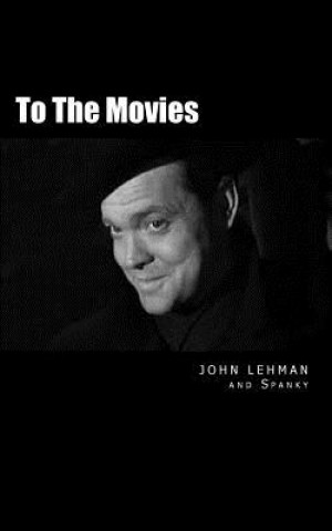 Book To The Movies: Poems and Conversations about the Movies John Lehman