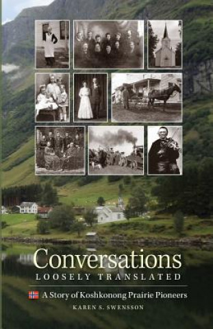 Kniha Conversations Loosely Translated: A Story of Koshkonong Prairie Pioneers Karen S Swensson