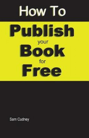 Carte How to Publish Your Book For Free Sam Cudney