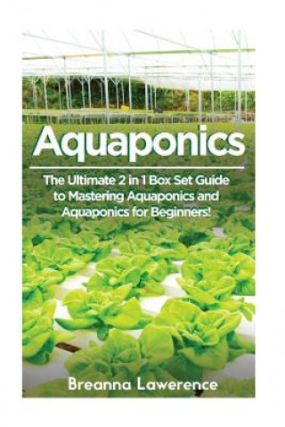 Livre Aquaponics: The Ultimate 2 in 1 Guide to Mastering Aquaponics and Aquaponics for Beginners! Breanna Lawerence