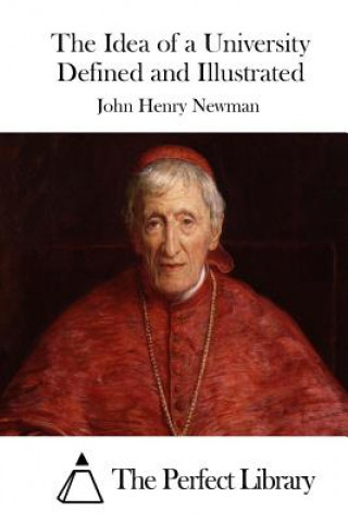 Книга The Idea of a University Defined and Illustrated John Henry Newman