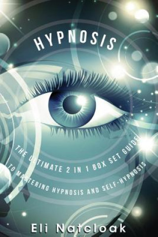 Książka Hypnosis: The Ultimate 2 in 1 Box Set Guide to Mastering Hypnosis and Self-Hypnosis Eli Natcloak