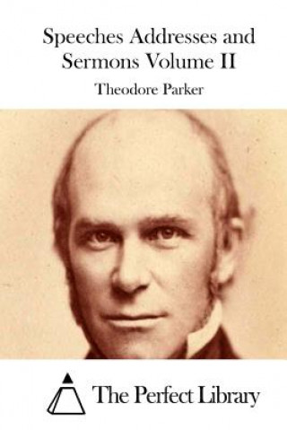 Książka Speeches Addresses and Sermons Volume II Theodore Parker