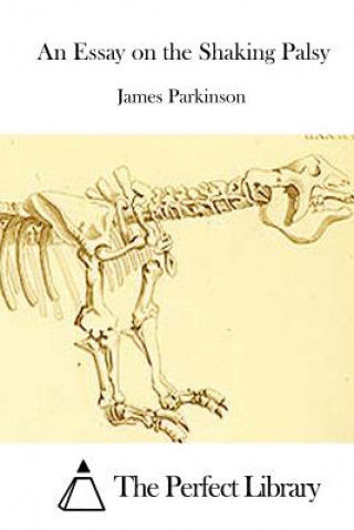 Книга An Essay on the Shaking Palsy James Parkinson