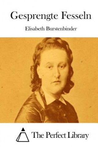 Kniha Gesprengte Fesseln Elisabeth Burstenbinder