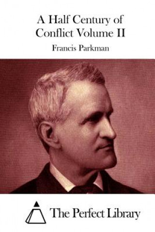 Kniha A Half Century of Conflict Volume II Francis Parkman