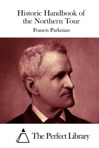 Buch Historic Handbook of the Northern Tour Francis Parkman