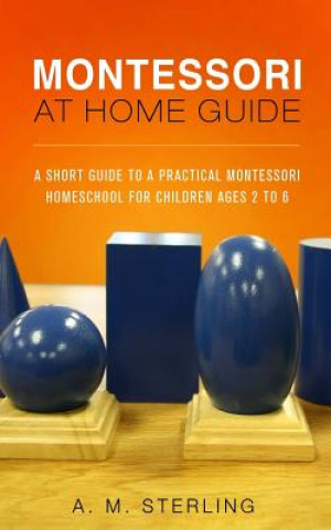 Könyv Montessori at Home Guide A M Sterling
