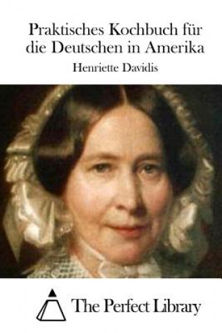 Carte Praktisches Kochbuch für die Deutschen in Amerika Henriette Davidis