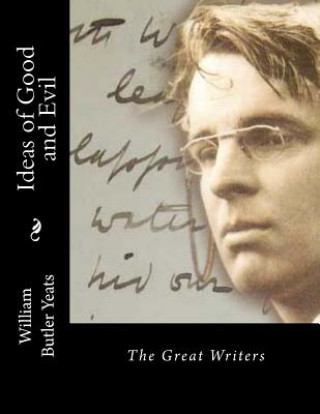 Kniha Ideas of Good and Evil: The Great Writers William Butler Yeats