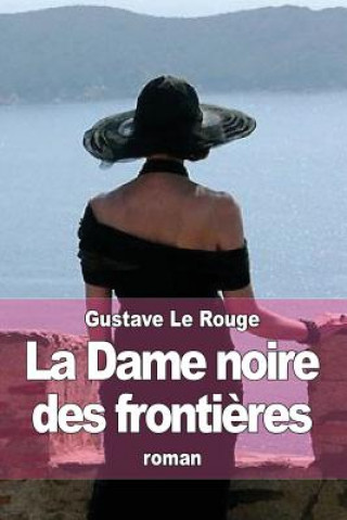 Carte La Dame noire des fronti?res: Les aventures de Robert Delangle, correspondant de guerre Gustave Le Rouge