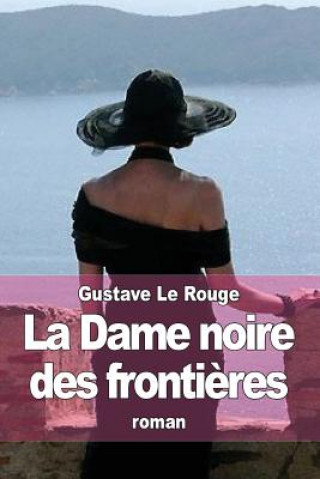 Buch La Dame noire des fronti?res: Les aventures de Robert Delangle, correspondant de guerre Gustave Le Rouge