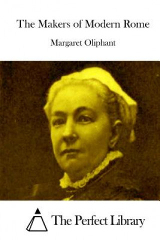 Книга The Makers of Modern Rome Margaret Oliphant