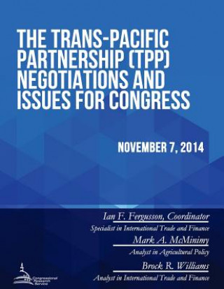 Kniha The Trans-Pacific Partnership (TPP) Negotiations and Issues for Congress Congressional Research Service