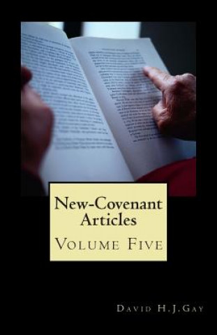 Knjiga New-Covenant Articles: Volume Five David H J Gay