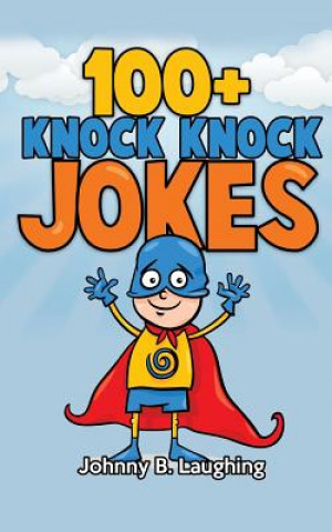 Carte 100+ Knock Knock Jokes: Funny Knock Knock Jokes for Kids Johnny B Laughing