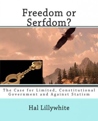 Kniha Freedom or Serfdom?: The Case for Limited, Constitutional Government and Against Statism Hal Lillywhite
