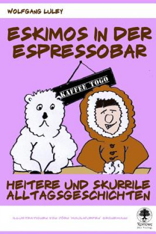 Könyv Eskimos in der Espressobar: Heitere und skurrile Alltagsgeschichten Wolfgang Luley