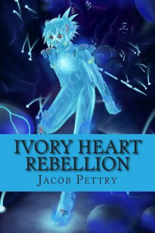 Kniha Ivory Heart: Rebellion Jacob R Pettry