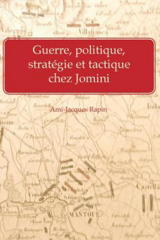 Kniha Guerre, politique, strategie et tactique chez Jomini Ami-Jacques Rapin