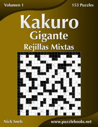 Kniha Kakuro Gigante Rejillas Mixtas - Volumen 1 - 153 Puzzles Nick Snels