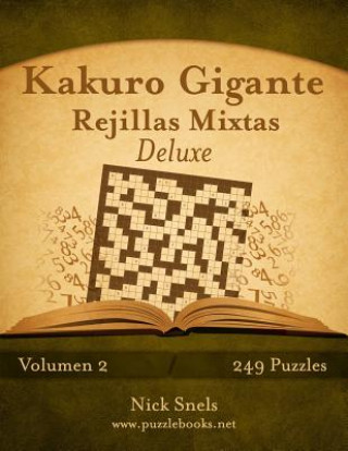 Knjiga Kakuro Gigante Rejillas Mixtas Deluxe - Volumen 2 - 249 Puzzles Nick Snels