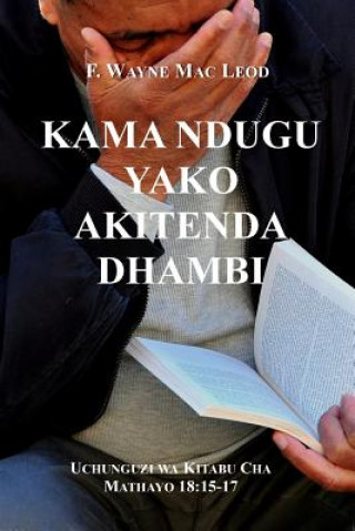 Kniha Kama Ndugu Yako Akitenda Dhambi: Uchunguzi Wa Kitabu Cha Mathayo 18:15-17 F Wayne Mac Leod