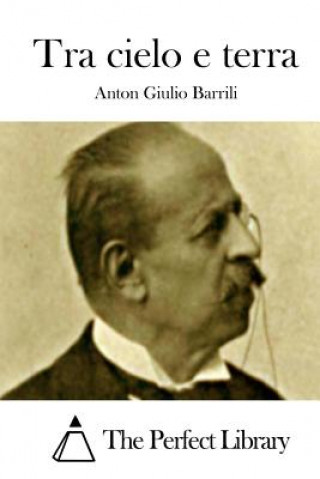 Könyv Tra cielo e terra Anton Giulio Barrili