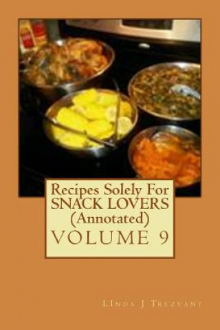 Carte Recipes Solely For SNACK LOVERS (Annotated): Healthy Happy Eating! Linda J Trezvant
