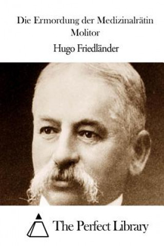 Knjiga Die Ermordung der Medizinalrätin Molitor Hugo Friedlander