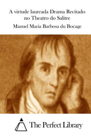 Carte A virtude laureada Drama Recitado no Theatro do Salitre Manuel Maria Barbosa Du Bocage